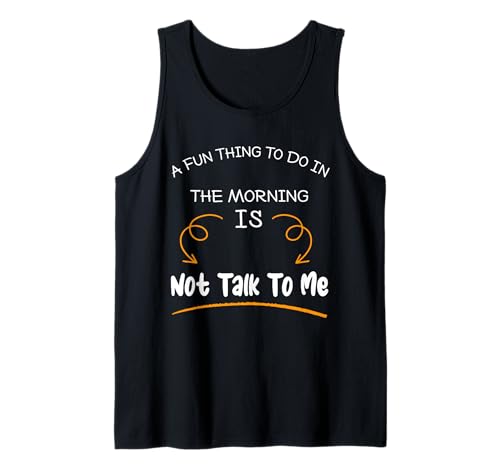 Eine lustige Sache, die Man morgens tun kann, ist Nicht lustig mit Mir zu reden Tank Top Eine lustige Sache, die Man morgens tun kann, ist Nicht lustig mit Mir zu reden Tank Top von Funny sayings