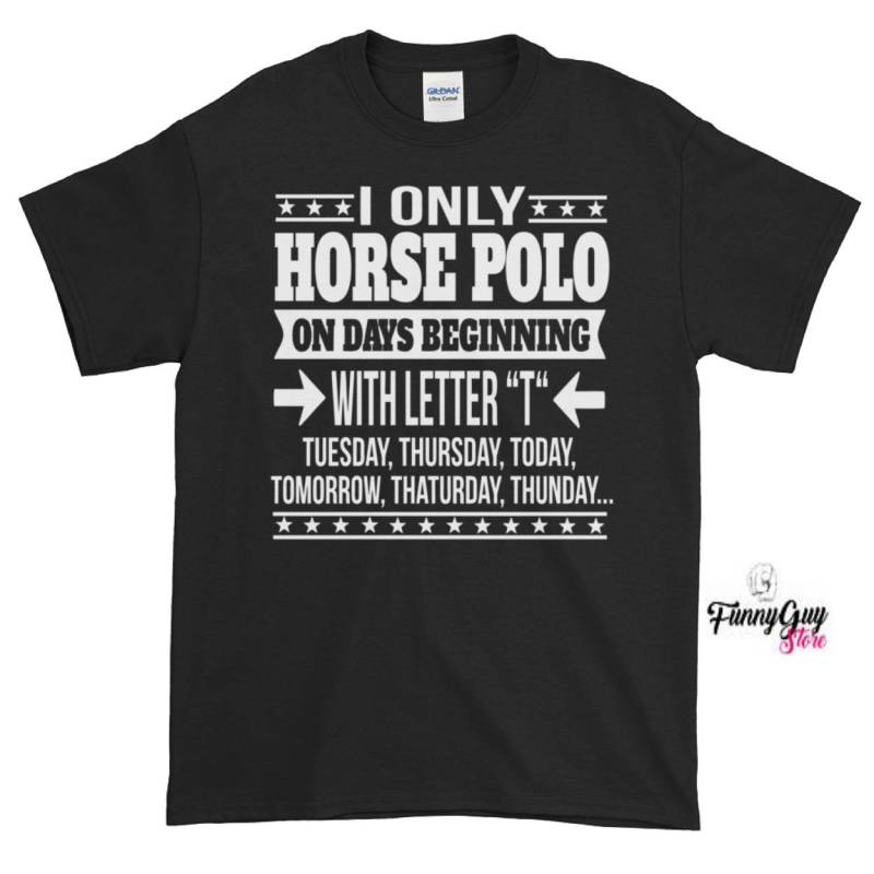 Lustiges Pferd Poloshirt | Ich Spiele Pferdepolo Nur An Tagen, Die Mit Dem Buchstaben "T" T-Shirt Beginnen von FunnyGuyStore