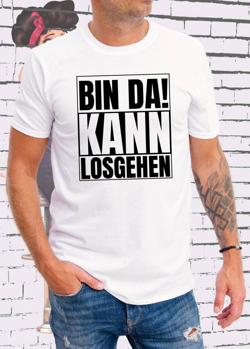 Bin Da Kann Losgehen T-Shirt Witziger Spruch Geschenkidee Unisex von FunnyZoomStore