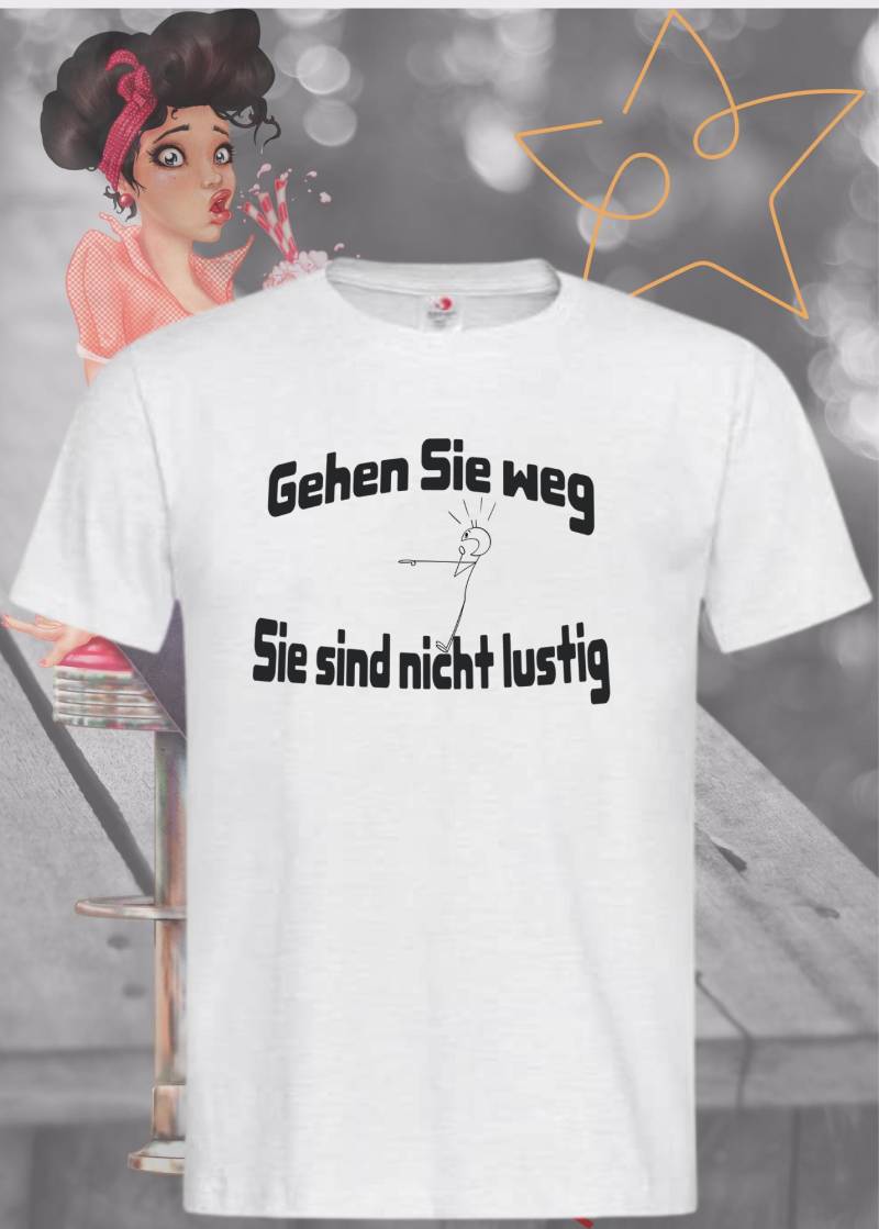 Gehen Sie Weg, Sind Nicht Lustig - Witziges Spruch T-Shirt Unisex von FunnyZoomStore