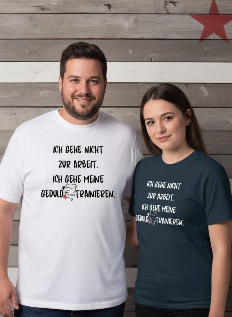 Ich Gehe Nicht Arbeiten, Ich Meine Geduld Trainieren T-Shirt Witziges Statement Shirt Lustiges Geschenk Unisex von FunnyZoomStore