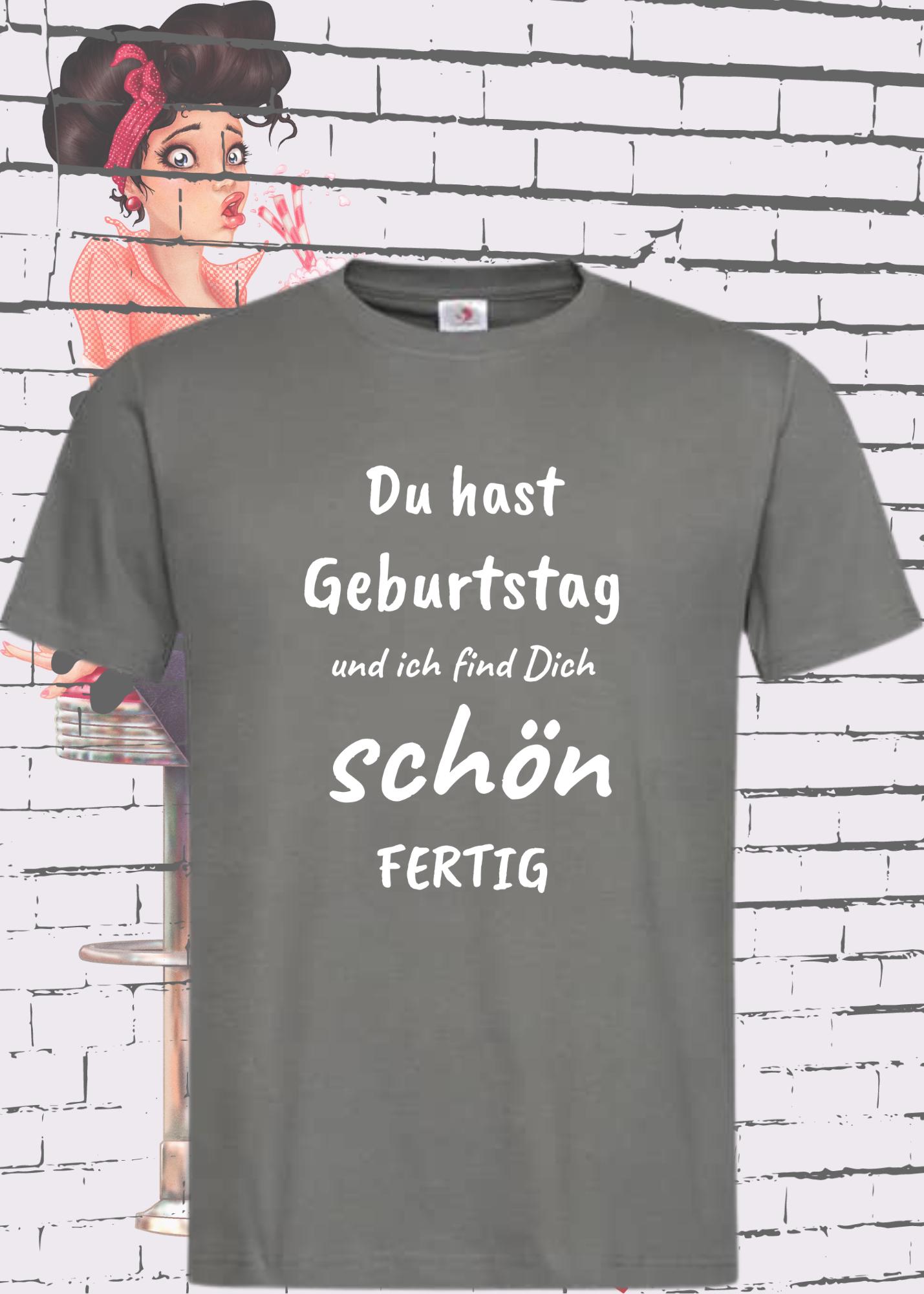 T-Shirt Du Hast Geburtstag Und Ich Find Dich Schön Fertig Lustige Geschenkidee Unisex T-Shirt Du Hast Geburtstag Und Ich Find Dich Schön Fertig Lustige Geschenkidee Unisex von FunnyZoomStore