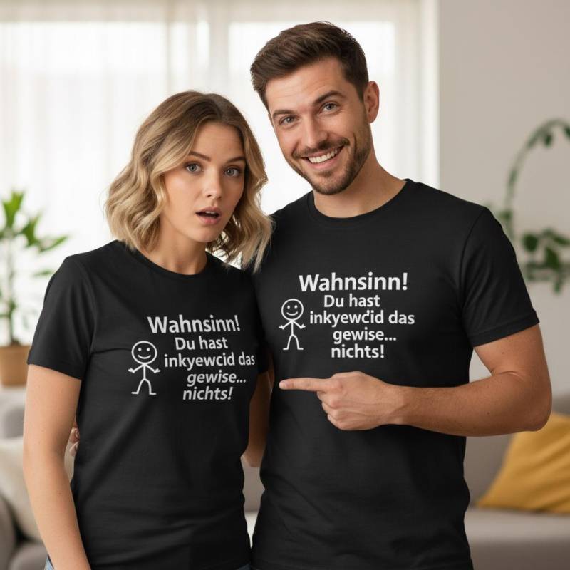 T-Shirt "Wahnsinn Du Hast Irgendwie Das Gewisse..nichts' Witzige Geschenkidee Unisex von FunnyZoomStore