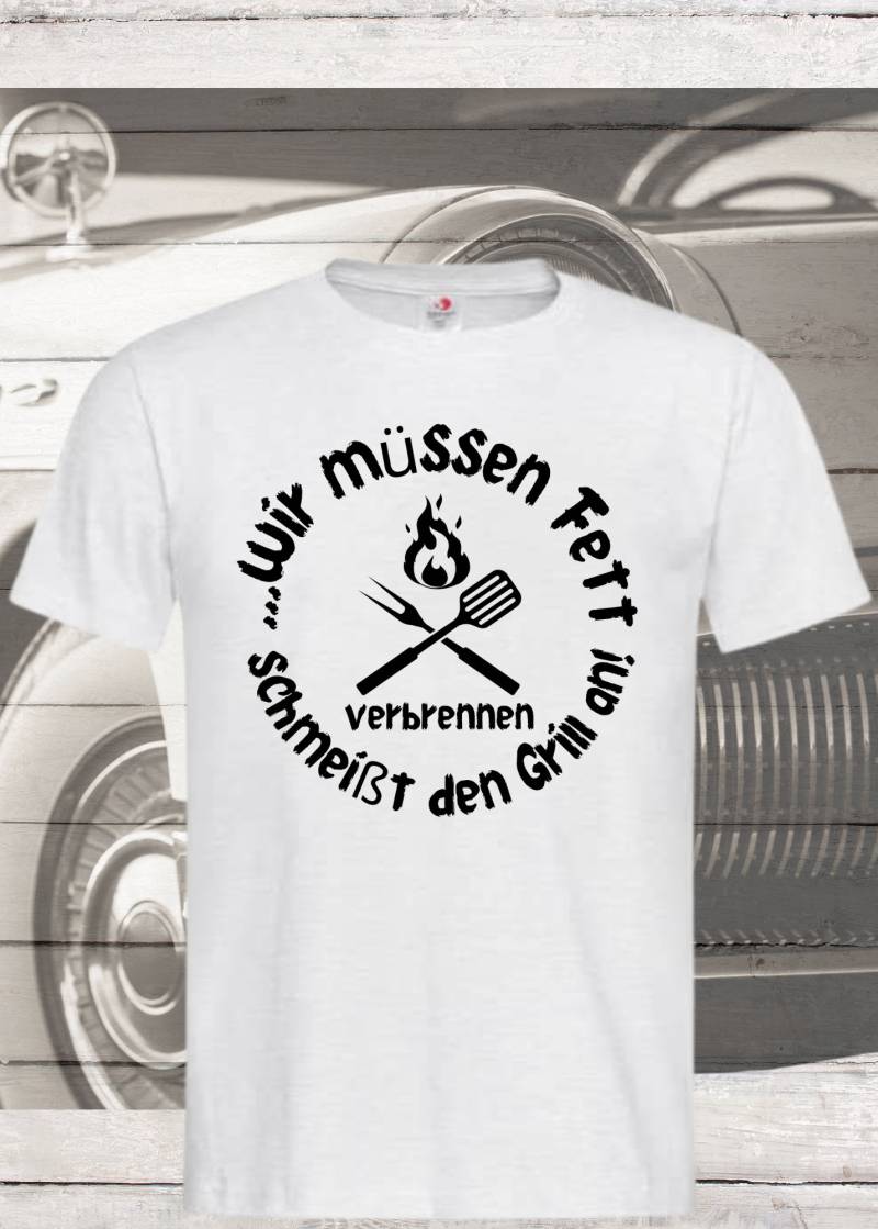 T-Shirt Wir Müssen Fett Verbrennen Schmeißt Den Grill An Geschenkidee Für Grillmeister Witziges Mit Spruch Lustiges Unisex von FunnyZoomStore