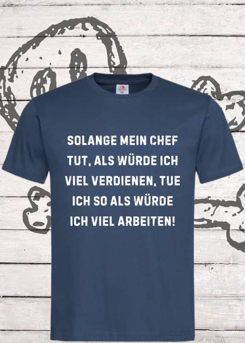 Unisex T-Shirt - Solange Mein Chef Tut Als Würde Ich Viel Verdienen von FunnyZoomStore