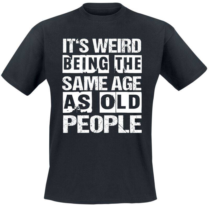 Funshirt T-Shirt - It's weird being the same age as old people - M bis 3XL - für Männer - Größe XXL - schwarz von Funshirt