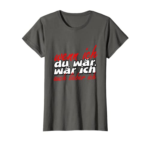 Damen Wenn ich du wär wär ich auch Lieber ich, Witziges Geschenk T-Shirt von Funshirts mit Spruch für Damen und Frauen