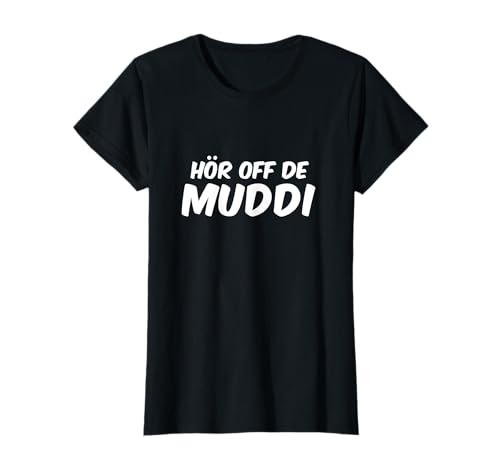 T-Shirt Frauen Geschenk-Idee Hör off de Muddi T-Shirt von Funshirts mit Spruch für Damen und Frauen
