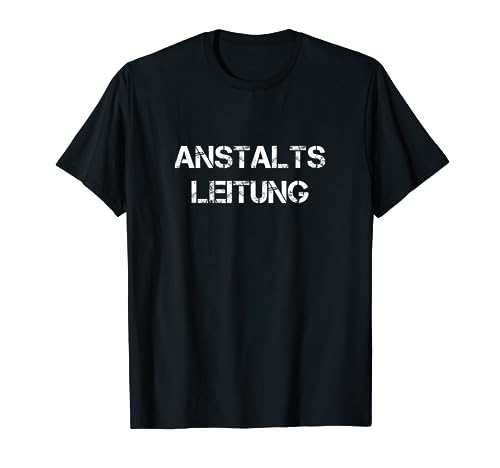 Anstaltsleitung Herren T-Shirt Funshirt Geschenkidee von Funshirts mit Spruch für Herren und Männer