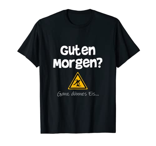 Herren Guten Morgen? Ganz dünnes Eis! Lustiger Spruch Geschenk T-Shirt von Funshirts mit Spruch für Herren und Männer