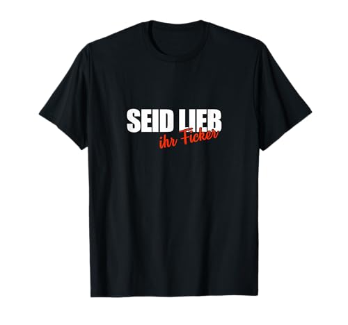 T-Shirt Herren Fun-Shirt Seid Lieb ihr Ficker Spruch T-Shirt T-Shirt Herren Fun-Shirt Seid Lieb ihr Ficker Spruch T-Shirt von Funshirts mit Spruch für Herren und Männer