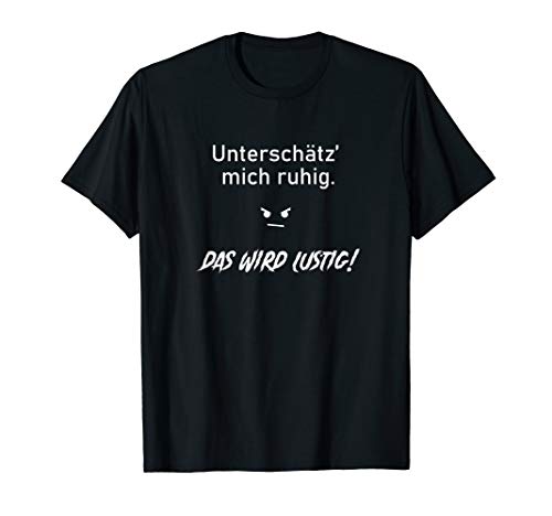 Herren Unterschätz mich ruhig das wird lustig Funshirt Herren-Shirt T-Shirt von Funshirts mit Spruch für Herren und Männer