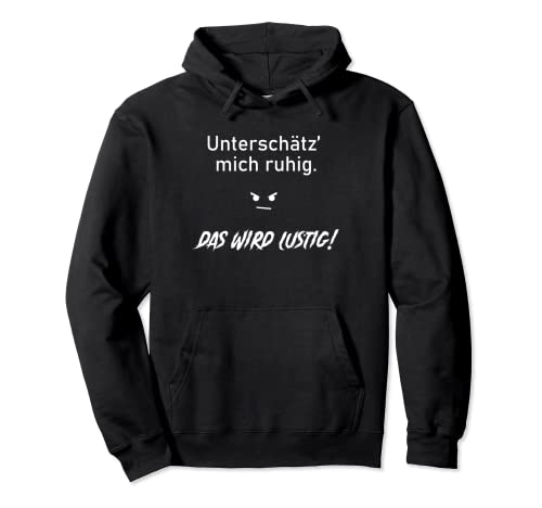 Unterschätz mich ruhig das wird lustig Funshirt Herren-Shirt Pullover Hoodie Unterschätz mich ruhig das wird lustig Funshirt Herren-Shirt Pullover Hoodie von Funshirts mit Spruch für Herren und Männer