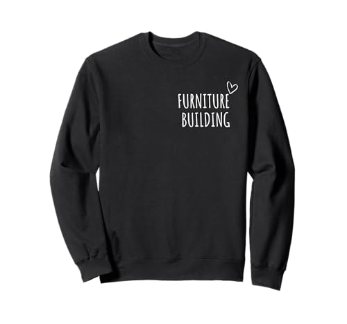 Möbelbau Männer Frauen Kinder Holzbearbeitung DIY Zimmerei Sweatshirt von Furniture Building Lovers Gifts Idea