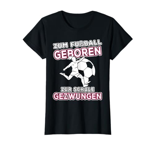 Zum Fussball Geboren, Frauenfussball Fussball Mädchen T-Shirt Zum Fussball Geboren, Frauenfussball Fussball Mädchen T-Shirt von Fussball Geschenke Mädchen, Frauenfussball Zubehör
