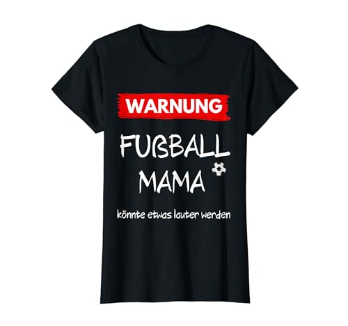 Warnung - Laute Fußball Mama - Fussball - Mutter - Geschenk T-Shirt von Fussball Mama