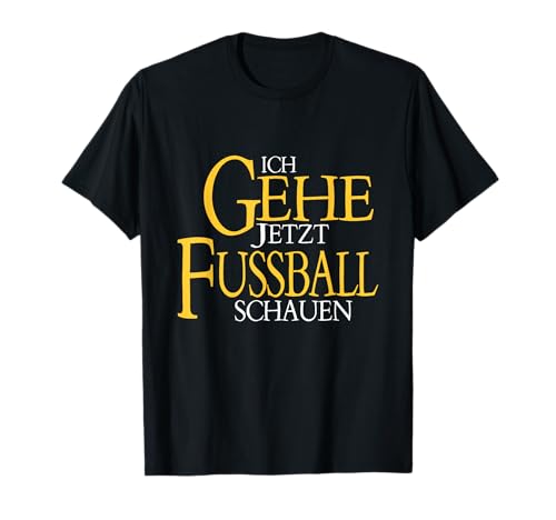 Herren Ich gehe jetzt Fussball schauen - Erwartet meine Rückkehr T-Shirt Herren Ich gehe jetzt Fussball schauen - Erwartet meine Rückkehr T-Shirt von Fußball Sprüche und Outfit Herren