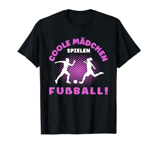 COOLE MÄDCHEN SPIELEN FUßBALL Spruch Mädels FUSSBALL T-Shirt COOLE MÄDCHEN SPIELEN FUßBALL Spruch Mädels FUSSBALL T-Shirt von Fußballer Girls Geschenkideen für Fussball Kinder