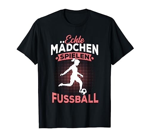 Echte Mädchen spielen Fußball Spruch Fußballerin Geschenk T-Shirt von Fussball Mädchen Geschenkideen