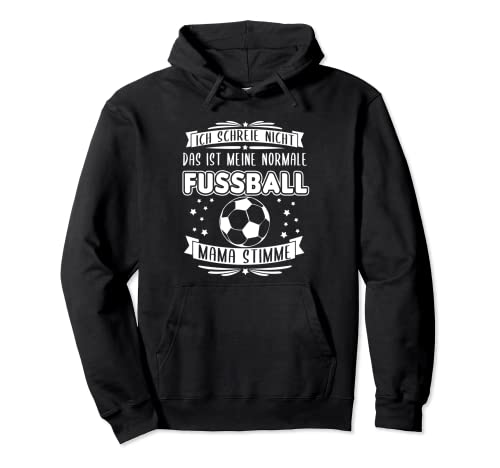 Ich schreie nicht, das ist meine normale Fußball Mama Stimme Pullover Hoodie Ich schreie nicht, das ist meine normale Fußball Mama Stimme Pullover Hoodie von Fußballmama Spielermutter Fußball Mama Mutter