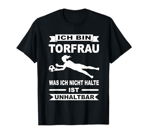 Torfrau Torwartin Fußballerin Goalkeeperin Frauen Torhüterin T-Shirt Torfrau Torwartin Fußballerin Goalkeeperin Frauen Torhüterin T-Shirt von Fußballmannschaft, Tor Keeperin & Fußball Sprüche