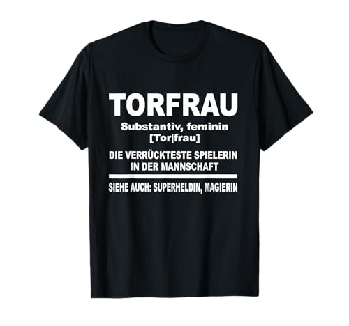Torwartin Fußballerin Goalkeeperin Frauen Torhüterin Torfrau T-Shirt Torwartin Fußballerin Goalkeeperin Frauen Torhüterin Torfrau T-Shirt von Fußballmannschaft, Tor Keeperin & Fußball Sprüche