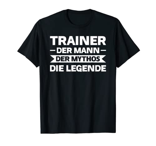 Herren Trainer Der Mythos Die Legende Trainer Fußballtrainer T-Shirt von Fußballtrainer & Sportlehrer Geschenk