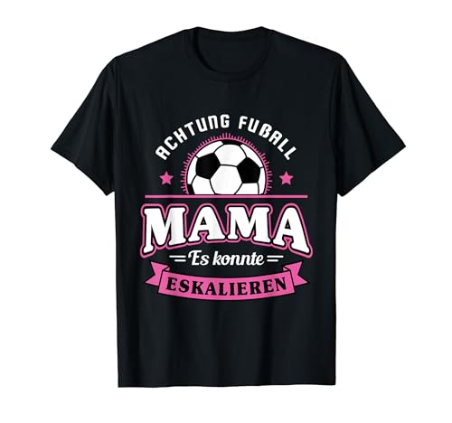 Fußball Mama Es Könnte Eskalieren Mutti Mutter Sport Motiv T-Shirt von Fußballverein Amateurfußball Fußballer Bolzen