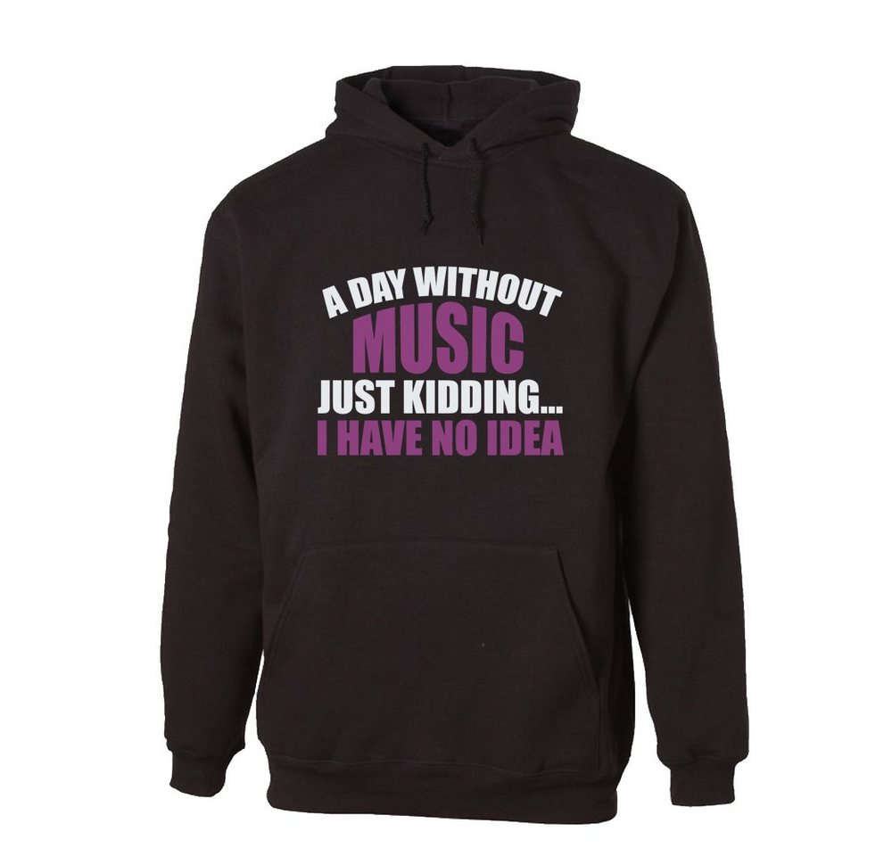 G-graphics Hoodie A day without Music – Just kidding... I have no Idea mit trendigem Frontprint, Aufdruck auf der Vorderseite, Spruch/Sprüche/Print/Motiv, für jung & alt von G-graphics