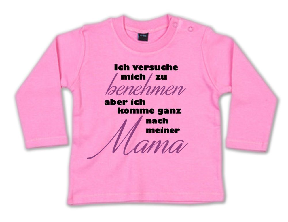 G-graphics Longsleeve Ich versuche mich zu benehmen, aber ich komme ganz nach meiner Mama Baby Sweater / Longsleeve T, mit Spruch / Sprüche / Motiv / Print von G-graphics