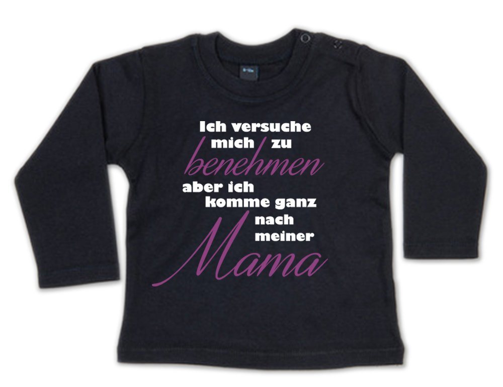 G-graphics Longsleeve Ich versuche mich zu benehmen, aber ich komme ganz nach meiner Mama Baby Sweater / Longsleeve T, mit Spruch / Sprüche / Motiv / Print von G-graphics