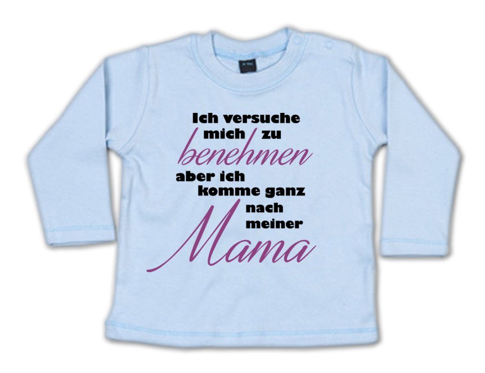 G-graphics Longsleeve Ich versuche mich zu benehmen, aber ich komme ganz nach meiner Mama Baby Sweater / Longsleeve T, mit Spruch / Sprüche / Motiv / Print von G-graphics