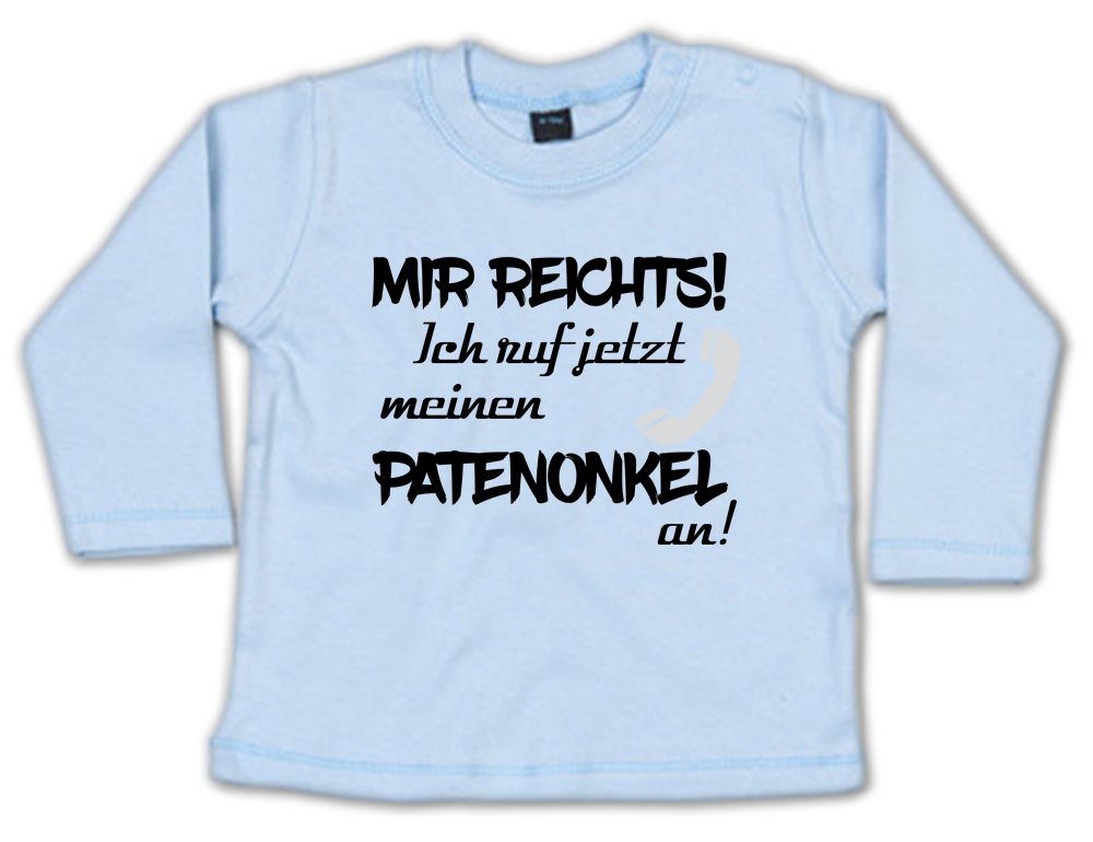 G-graphics Longsleeve Mir reichts! Ich ruf jetzt meinen Patenonkel an! Baby Sweater, Baby Longsleeve T, mit Spruch / Sprüche, mit Print / Aufdruck, Geschenk zu jedem Anlass von G-graphics