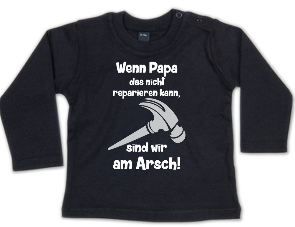 G-graphics Longsleeve Wenn Papa das nicht reparieren kann, sind wir am Arsch! Baby Sweater, Baby Longsleeve T, mit Spruch / Sprüche, mit Print / Aufdruck, Geschenk zu jedem Anlass von G-graphics