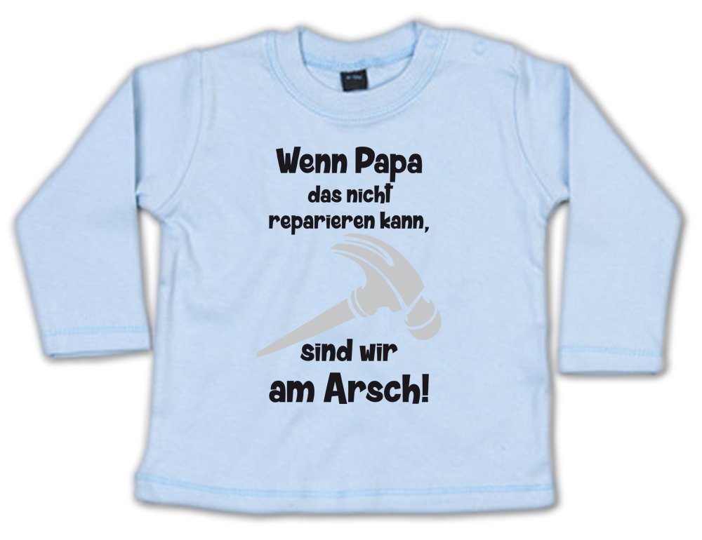 G-graphics Longsleeve Wenn Papa das nicht reparieren kann, sind wir am Arsch! Baby Sweater, Baby Longsleeve T, mit Spruch / Sprüche, mit Print / Aufdruck, Geschenk zu jedem Anlass von G-graphics