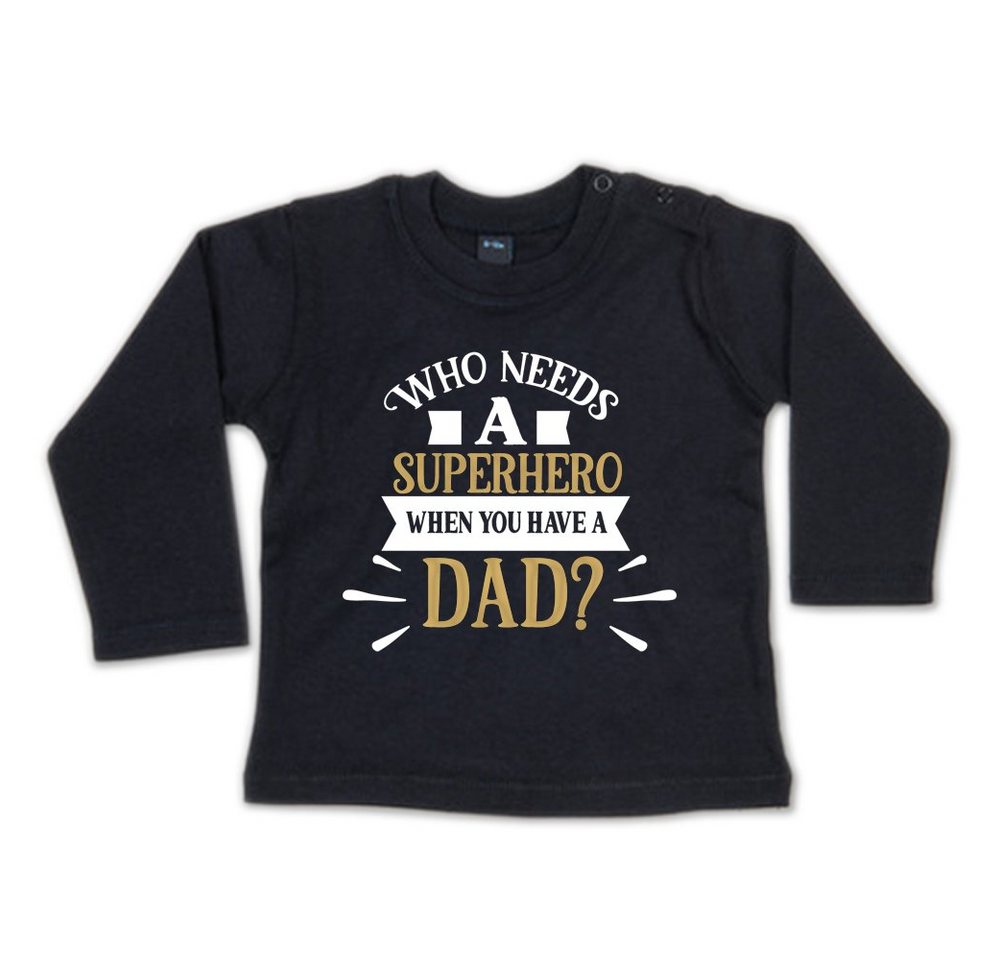 G-graphics Longsleeve Who needs a Superhero when you have a Dad? Baby Sweater / Longsleeve T, mit Spruch / Sprüche / Motiv / Print von G-graphics