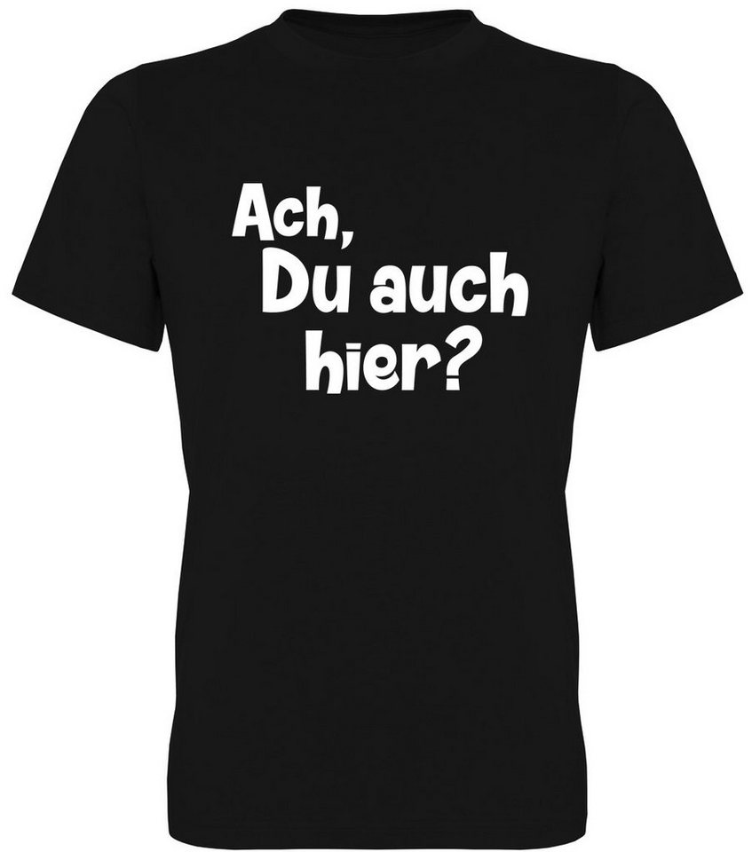 G-graphics T-Shirt Ach, Du auch hier? Herren T-Shirt, mit Frontprint, mit Spruch / Statement G-graphics T-Shirt Ach, Du auch hier? Herren T-Shirt, mit Frontprint, mit Spruch / Statement von G-graphics