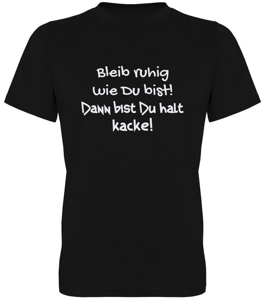 G-graphics T-Shirt Bleib ruhig wie Du bist! Dann bist Du halt Kacke! Herren T-Shirt mit Statement / Spruch / Motiv als Frontprint von G-graphics