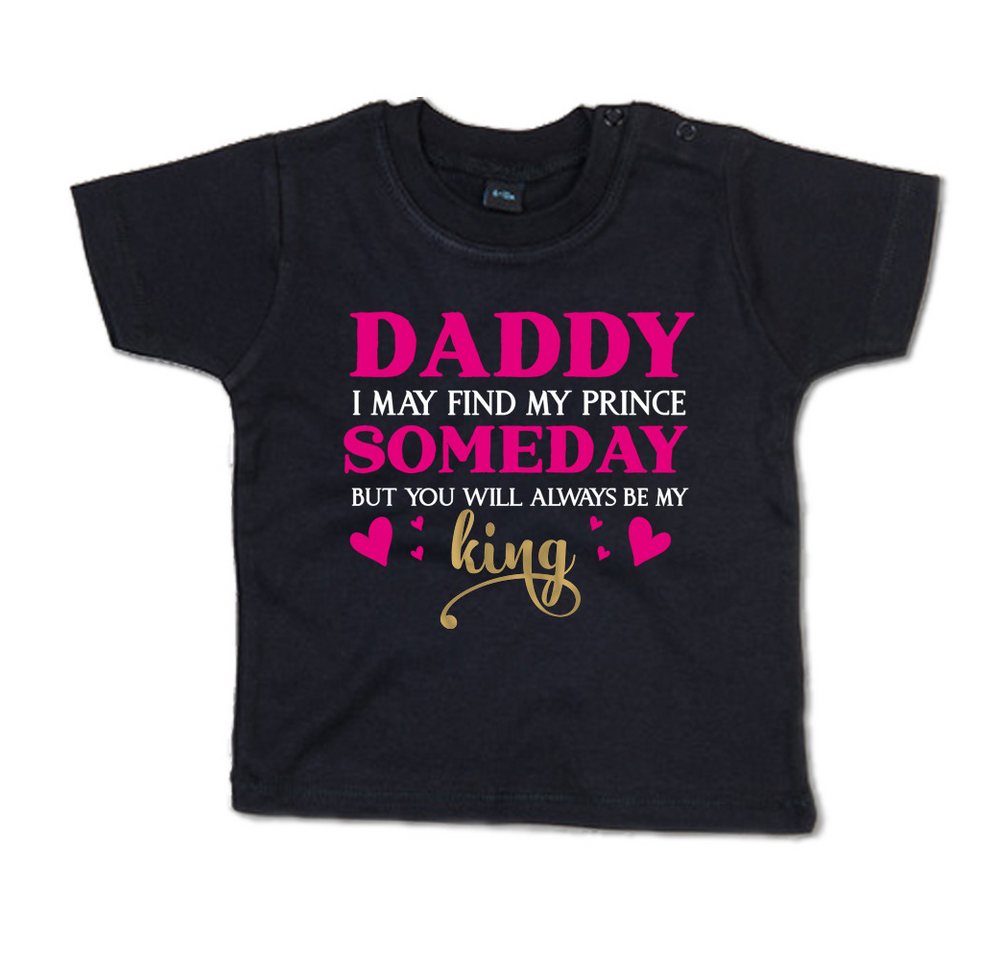 G-graphics T-Shirt Daddy, I may find my Prince someday, but you will always be my King Baby T-Shirt, mit Spruch / Sprüche / Print / Aufdruck von G-graphics