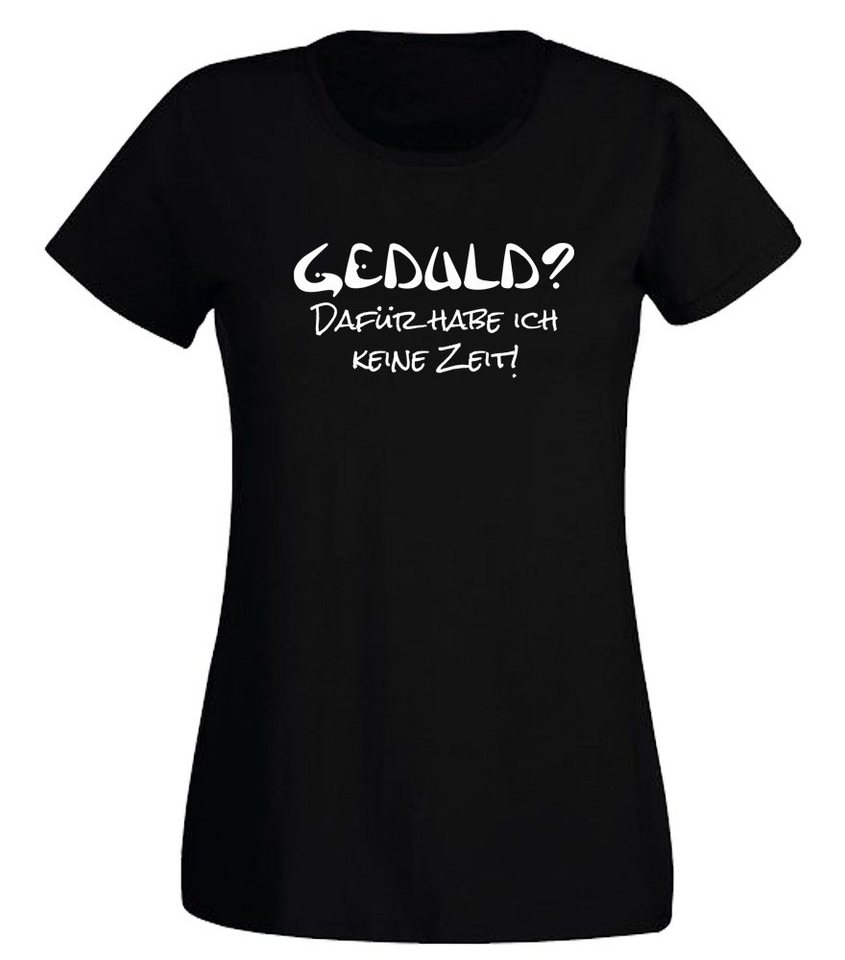 G-graphics T-Shirt Geduld? Dafür habe ich keine Zeit! Slim-fit- Damen T-Shirt mit Statement / Spruch als Frontprint von G-graphics