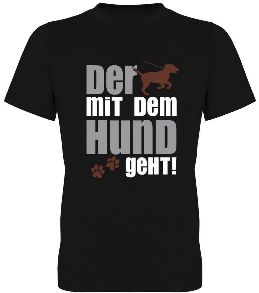 G-graphics T-Shirt Der mit dem Hund geht! Herren T-Shirt, mit trendigem Frontprint, Aufdruck auf der Vorderseite, Spruch/Sprüche/Print/Motiv, für jung & alt von G-graphics