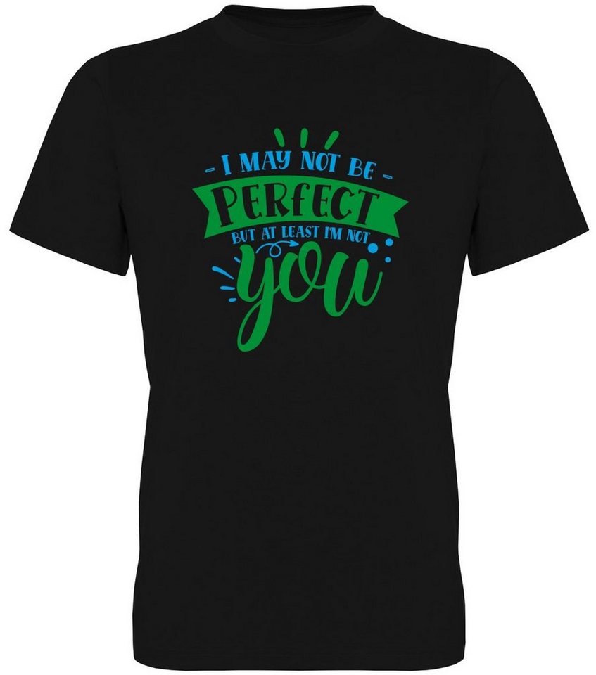 G-graphics T-Shirt I may not be perfect – but at least I´m not you Herren T-Shirt mit Statement / Spruch / Motiv als Frontprint von G-graphics