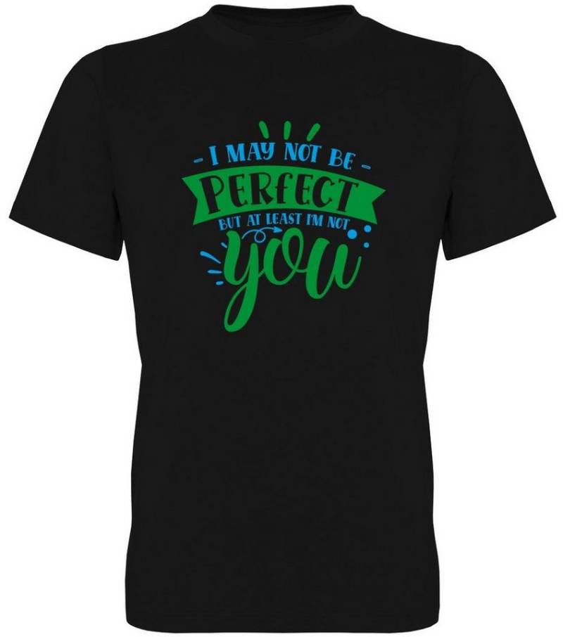 G-graphics T-Shirt I may not be perfect – but at least I´m not you Herren T-Shirt mit Statement / Spruch / Motiv als Frontprint von G-graphics