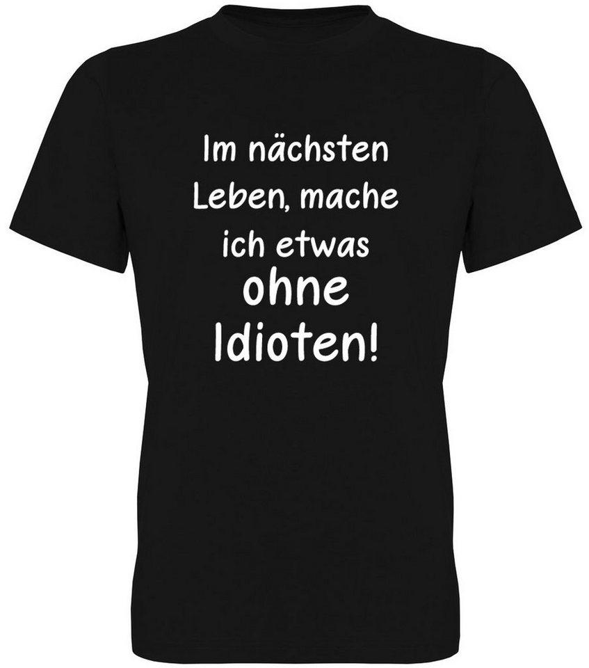 G-graphics T-Shirt Im nächsten Leben mache ich etwas ohne Idioten! Herren T-Shirt mit Statement / Spruch / Motiv als Frontprint von G-graphics