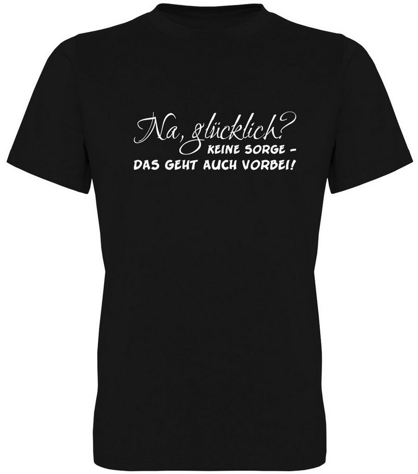 G-graphics T-Shirt Na, glücklich? Keine Sorge – das geht auch vorbei! Herren T-Shirt, mit trendigem Frontprint, Aufdruck auf der Vorderseite, Spruch/Sprüche/Print/Motiv, für jung & alt von G-graphics