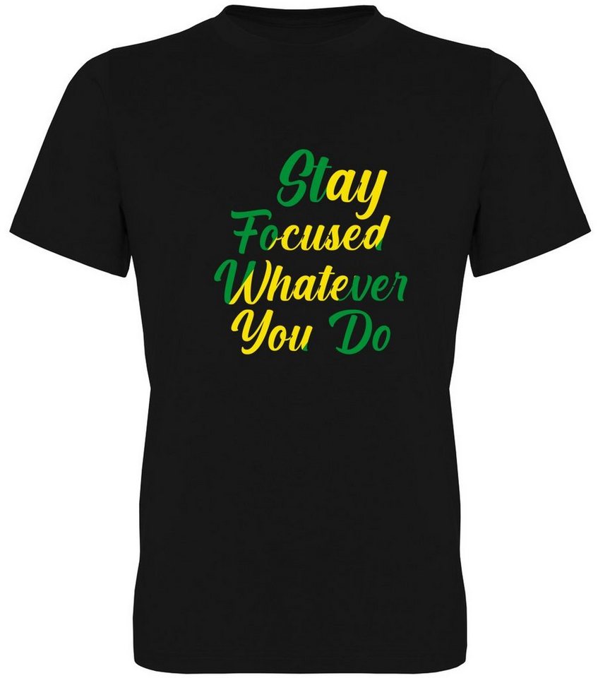 G-graphics T-Shirt Stay focused whatever you do Herren T-Shirt, mit trendigem Frontprint, Aufdruck auf der Vorderseite, Spruch/Sprüche/Print/Motiv, für jung & alt von G-graphics