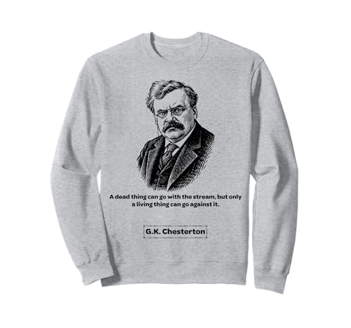 G.K. Chesterton Against The Stream Männer Frauen Kinder Geschenk Sweatshirt von G.K. Chesterton Quotes