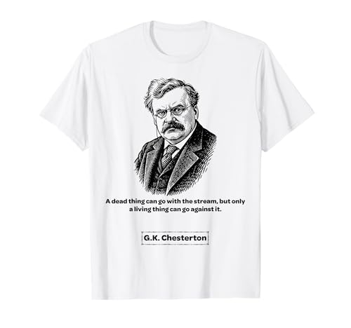 G.K. Chesterton Against The Stream Männer Frauen Kinder Geschenk T-Shirt von G.K. Chesterton Quotes