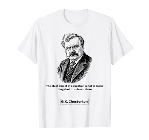 G.K. Chesterton Unlearn Männer Frauen Kinder Geschenk T-Shirt von G.K. Chesterton Quotes