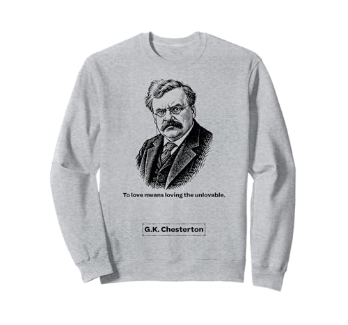 G.K. Chesterton Unlovable Männer Frauen Kinder Geschenk Sweatshirt von G.K. Chesterton Quotes
